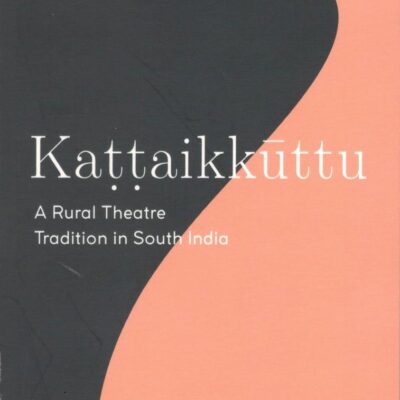 Kattaikkuttu: A Rural Theatre Tradition in South India