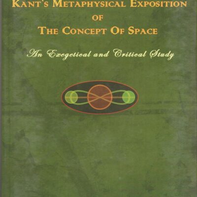 Kant's Metaphysical Exposition of The Concept of Space: An Exegetical and Critical Study