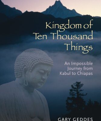 Kingdom of Ten Thousand Things: An Impossible Journey from Kabul to Chiapas