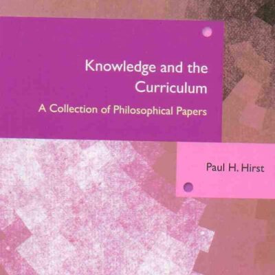 Knowledge and the Curriculum: A Collection of Philosophical Papers