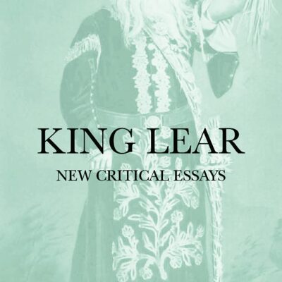 King Lear: New Critical Essays (Shakespeare Criticism)