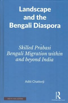 Landscape and the Bengali Diaspora: Skilled Prabasi Bengali Migration within and Beyond India
