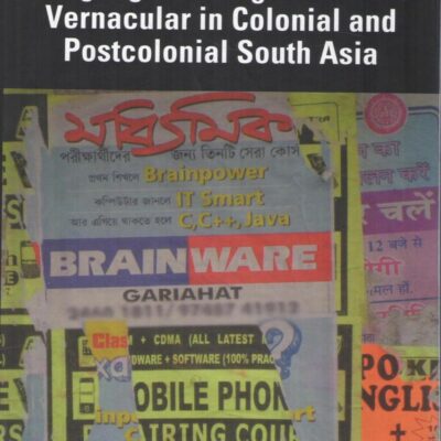 Language Ideologies and the Vernacular in Colonial and Postcolonial South Asia