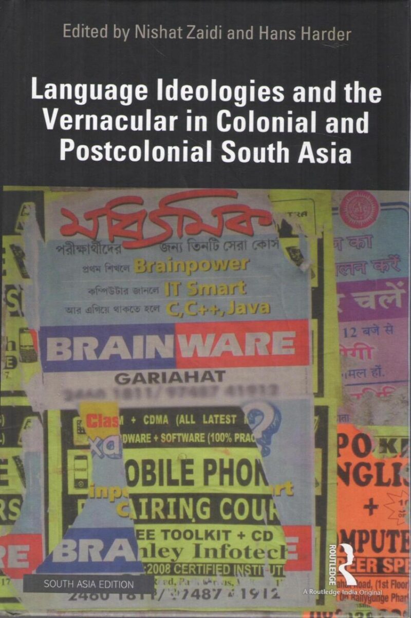 Language Ideologies and the Vernacular in Colonial and Postcolonial South Asia
