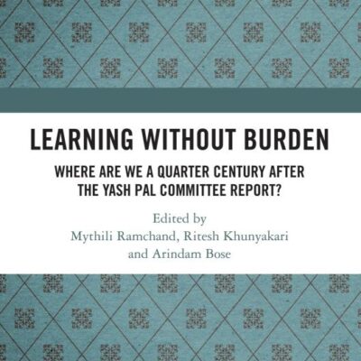 Learning without Burden: Where are We a Quarter Century after the Yash Pal Committee Report