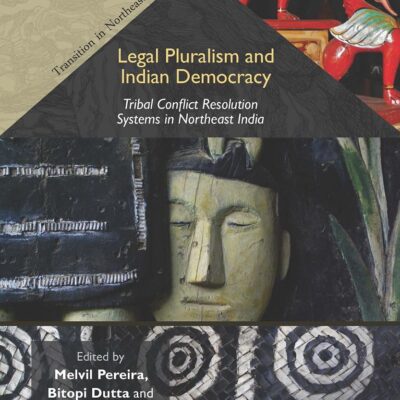 Legal Pluralsim and Indian Democracy: Tribal Conflict Resolution Systems in Northeast India