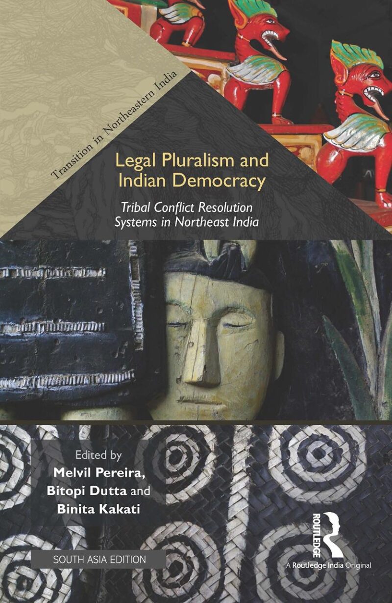 Legal Pluralsim and Indian Democracy: Tribal Conflict Resolution Systems in Northeast India
