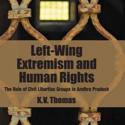 Left-Wing Extremism and Human Rights: The Role of Civil Liberties Groups in Andhra Pradesh