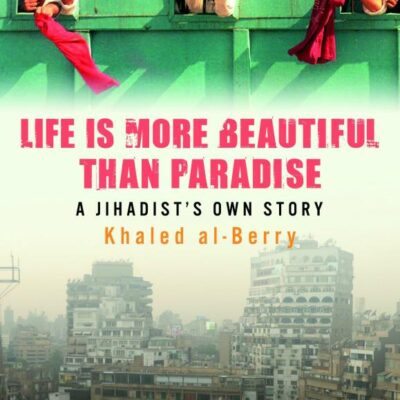 Life is More Beautiful Than Paradise: A Jihadist`s Own Story
