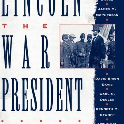 Lincoln The War President: The Gettysburg Lectures (Gettysburg Civil War Institute Books)