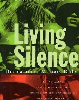 Living Silence: Burma Under Military Rule (Politics in Contemporary Asia)