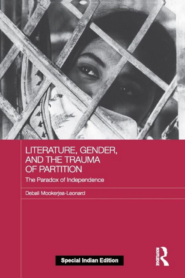 Literature Gender, and the Trauma of Partition: the Paradox of Independence