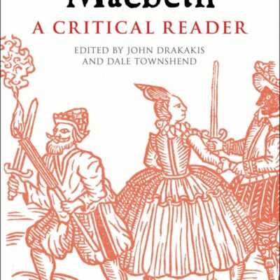 Macbeth: A Critical Reader (Arden Early Modern Drama Guides)