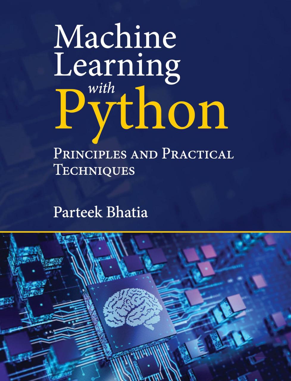 Machine Learning With Python: Principles and Practical Techniques