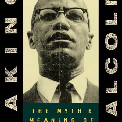 Making Malcolm: The Myth and Meaning of Malcolm X