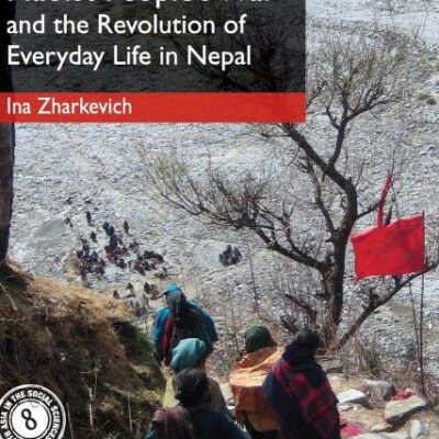Maoist People's War and the Revolution of Everyday Life in Nepal: 8 (South Asia in the Social Sciences