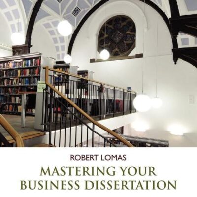 Mastering Your Business Dissertation: How to Conceive