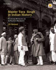 Master Tara Singh In Indian History: Subtitle Colonialism Nationalism And The Politics Of Sikh Identity
