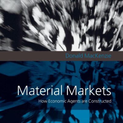 Material Markets: How Economic Agents are Constructed (Clarendon Lectures in Management Studies)