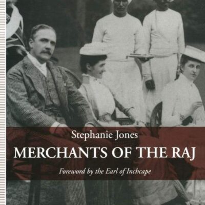 Merchants of the Raj: British Managing Agency Houses in Calcutta Yesterday and Today