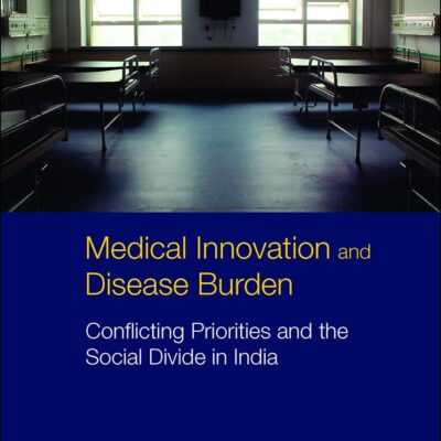 Medical Innovation and Disease Burden: Conflicting Priorities and the Social Divide in India