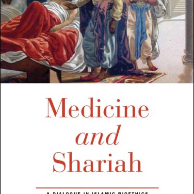 Medicine and Shariah: A Dialogue in Islamic Bioethics