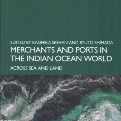 Merchants and Ports in the Indian Ocean World: Across Sea and Land
