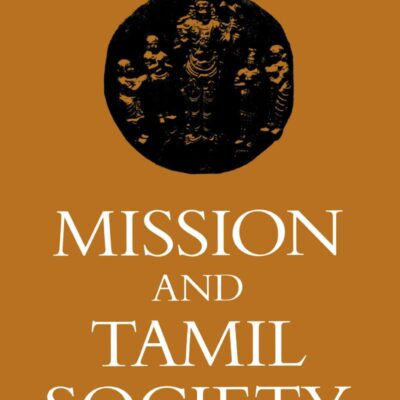 Mission and Tamil Society: Social and Religious Change in South India (1840-1900)