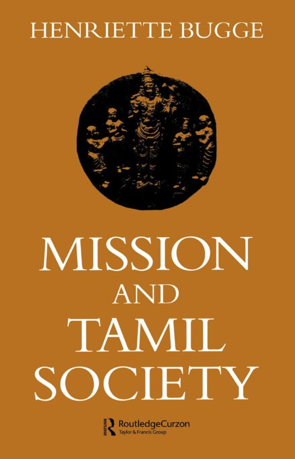 Mission and Tamil Society: Social and Religious Change in South India (1840-1900)
