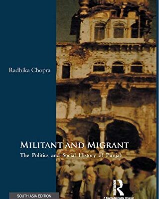 Militant and Migrant: The Politics and Social History of Punjab