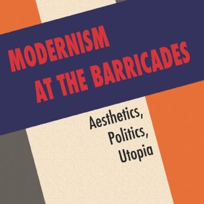 Modernism at the Barricades: Aesthetics