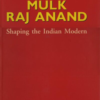 Mulk Raj Anand: Shaping the Indian Modern