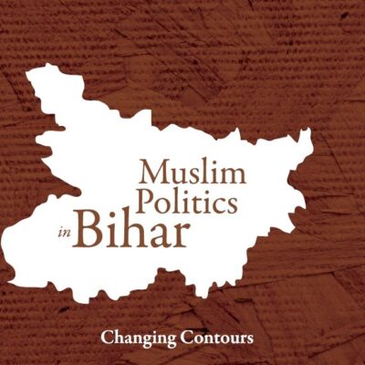Muslim Politics in Bihar: Changing Contours