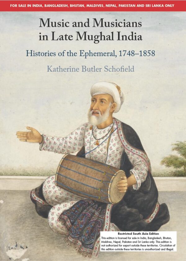 Music and Musicians in Late Mughal India: Histories of the Ephemeral