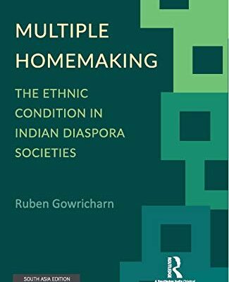 Multiple Homemaking: The Ethnic Condition in Indian Diaspora Societies
