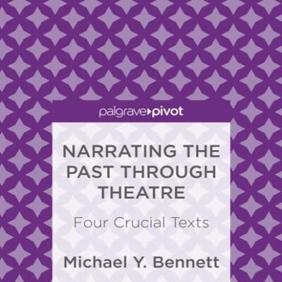 Narrating the Past through Theatre: Four Crucial Texts (Palgrave Pivot)