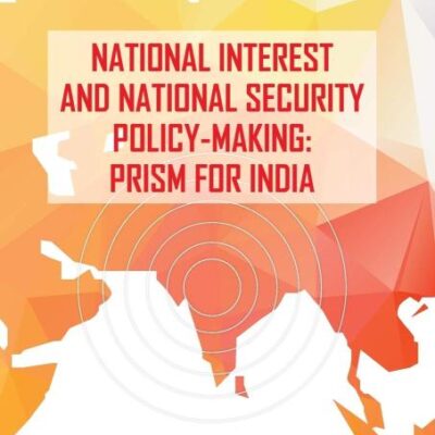 National Interest and National Security Policy Making: Prism for India