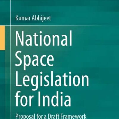 National Space Legislation for India: Proposal for a Draft Framework