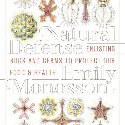 Natural Defense: Enlisting Bugs and Germs to Protect Our Food and Health