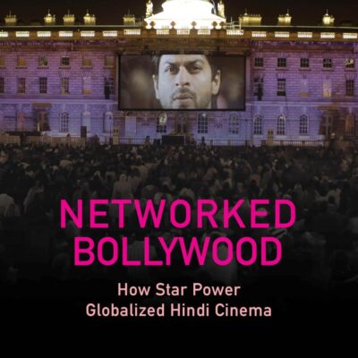 Networked Bollywood: How Star Power Globalized Hindi Cinema