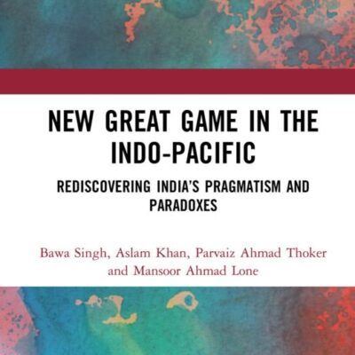 New Great Game in the Indo-Pacific: Rediscovering India’s Pragmatism and Paradoxes
