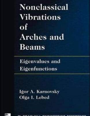 Non-Classical Vibrations of Arches and Beams: Eigenvalues and Eigenfunctions (Engineering Reference S)