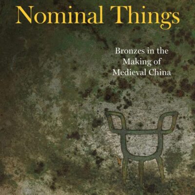 Nominal Things: Bronzes in the Making of Medieval China