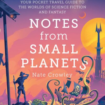 Notes from Small Planets: 2020’s Essential Travel Guide to the Worlds of Science Fiction and Fantasy! The ONLY Travel Guide You’ll Need This Year!