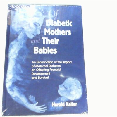 Of Diabetic Mothers and Their Babies: An Examination of the Impact of Maternal Diabetes on Offspring Prental Development and Survival: An Examination ... Offspring
