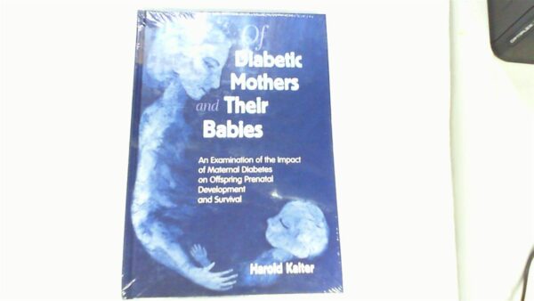 Of Diabetic Mothers and Their Babies: An Examination of the Impact of Maternal Diabetes on Offspring Prental Development and Survival: An Examination ... Offspring
