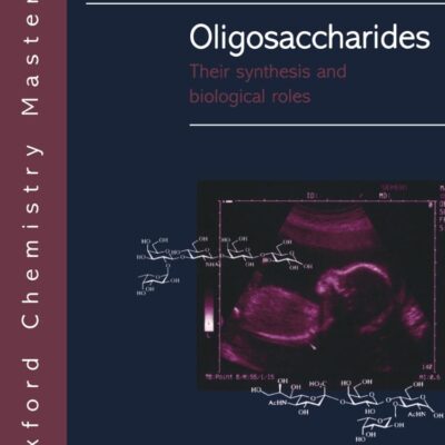Oligosaccharides: Their synthesis and biological roles (Oxford Chemistry Masters)