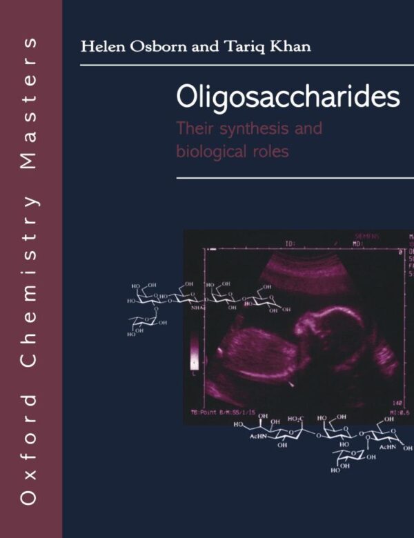 Oligosaccharides: Their synthesis and biological roles (Oxford Chemistry Masters)
