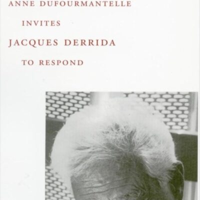 Of Hospitality: Anne Dufourmantelle Invites Jacques Derrida to Respond