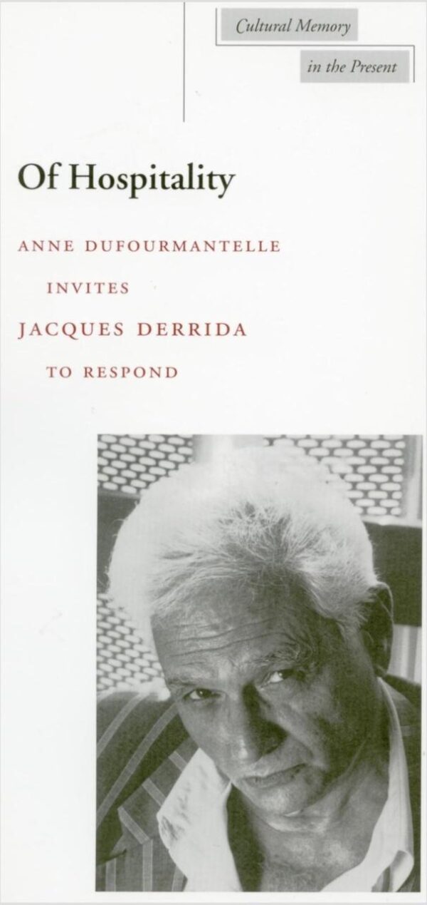 Of Hospitality: Anne Dufourmantelle Invites Jacques Derrida to Respond